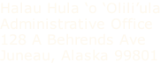 Halau Hula ‘o ‘Olili’ula Administrative Office 128 A Behrends Ave Juneau, Alaska 99801